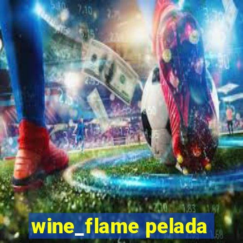 wine_flame pelada